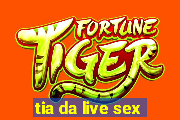 tia da live sex